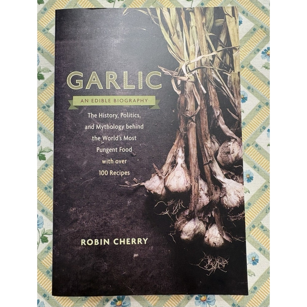 Garlic, an Edible Biography: Robin Cherry Signed First Edition Includes 100 Rec